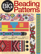 The Big Book of Beading Patterns: For Peyote Stitch, Right Angle Weave, Square Stitch, Brick Stitch, Herringbone, and Loomwork Designs