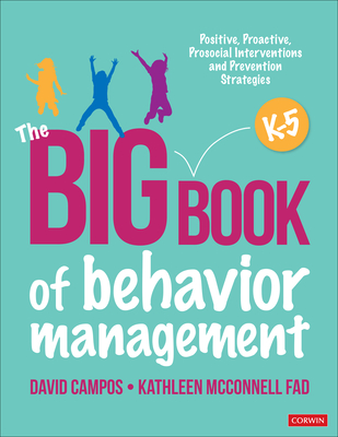 The Big Book of Behavior Management, K-5: Positive, Proactive, Prosocial Interventions and Prevention Strategies - Campos, David, and McConnell Fad, Kathleen