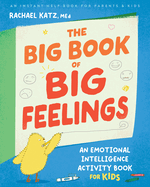 The Big Book of Big Feelings: An Emotional Intelligence Activity Book for Kids