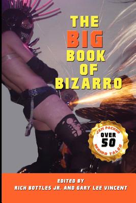 The Big Book of Bizarro - Vincent, Gary Lee, and Bottles Jr, Rich