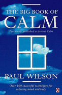 The Big Book of Calm: Over 100 Successful Techniques for Relaxing Mind and Body - Wilson, Paul