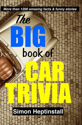 The Big Book of Car Trivia: More 1,200 funny stories and amazing facts about cars - Heptinstall, Simon