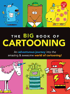 The Big Book of Cartooning: An Adventurous Journey Into the Amazing & Awesome World of Cartooning!
