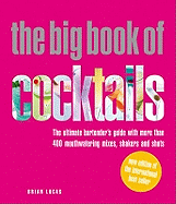 The Big Book of Cocktails: The Ultimate Bartender's Guide with More Than 400 Mouthwatering Mixers, Shakers and Shots