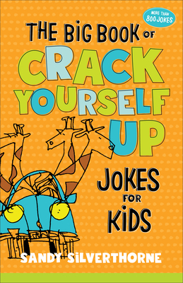 The Big Book of Crack Yourself Up Jokes for Kids - Silverthorne, Sandy