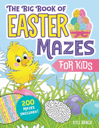 The Big Book of Easter Mazes for Kids: 200 Mazes Included (Ages 4-8) (Includes Easy, Medium, and Hard Difficulty Levels)