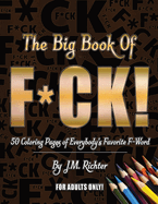 The Big Book of F*ck: 50 Coloring Pages of Everybody's Favorite F-Word (For Adults Only!)