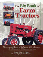 The Big Book of Farm Tractors: The Complete History of the Tractor 1855 to Present ... Plus Brochures, Collectibles, and