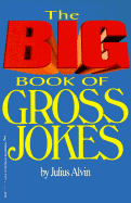 The Big Book of Gross Jokes - Alvin, Julius