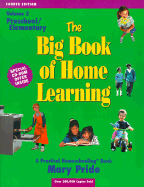 The Big Book of Home Learning; Preschool and Elementary: Reviews Hundreds of Products and Provides You with Teaching Tips for All Academic Subjects from Newborn to Sixth Grade