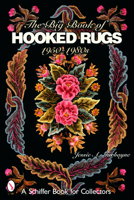 The Big Book of Hooked Rugs: 1950-1980s - Turbayne, Jessie A