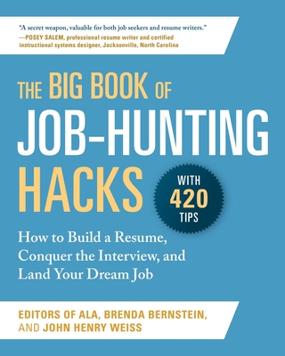 The Big Book of Job-Hunting Hacks: How to Build a Rsum, Conquer the Interview, and Land Your Dream Job - Editors of the American Library Association, and Bernstein, Brenda, and Weiss, John Henry