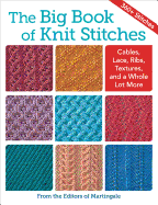 The Big Book of Knit Stitches: Cables, Lace, Ribs, Textures, and a Whole Lot More