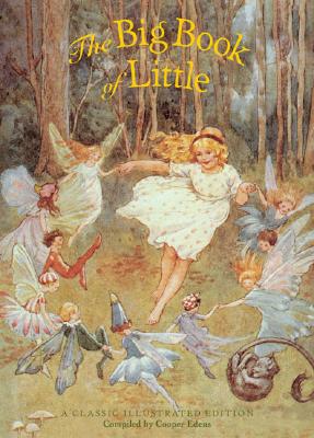 The Big Book of Little: A Classic Illustrated Edition - Edens, Cooper (Compiled by)