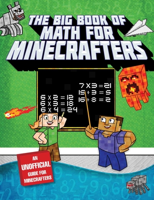 The Big Book of Math for Minecrafters: Adventures in Addition, Subtraction, Multiplication, & Division - Sky Pony Press