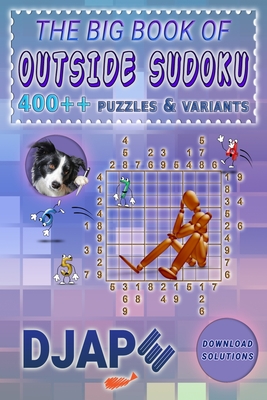 The Big Book of Outside Sudoku: 400++ Puzzles & Variants - Djape