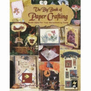 The big book of paper crafting : great uses for your scrapbooking tools