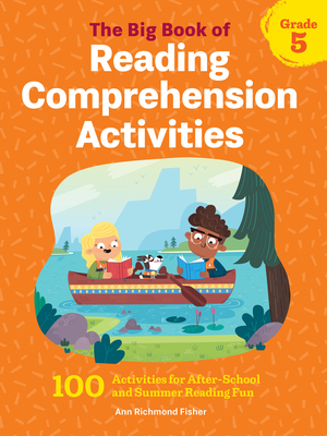 The Big Book of Reading Comprehension Activities, Grade 5: 100 Activities for After-School and Summer Reading Fun - Richmond Fisher, Ann