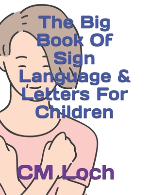 The Big Book Of Sign Language & Letters For Children - Loch, CM