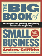 The Big Book of Small Business: The Number 1 Guide to Growing, Prospering and Succeeding Today