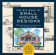 The Big Book Of Small House Designs: 75 Award-Winning Plans for Your Dream House, 1,250 Square Feet or Less