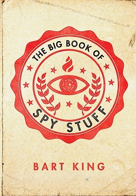 The Big Book of Spy Stuff - King, Bart