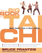 The Big Book of Tai Chi: Build Health Fast in Slow Motion