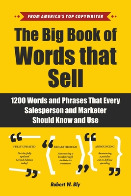 The Big Book of Words That Sell: 1200 Words and Phrases That Every Salesperson and Marketer Should Know and Use - Bly, Robert W.