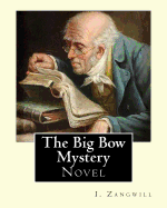 The Big Bow Mystery. by: I. Zangwill / Novel: Israel Zangwill (21 January 1864 - 1 August 1926) Was a British Author at the Forefront of Cultural Zionism During the 19th Century, and Was a Close Associate of Theodor Herzl.