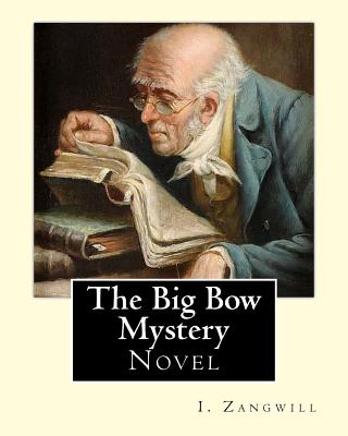 The Big Bow Mystery. By: I. Zangwill / Novel: Israel Zangwill (21 January 1864 - 1 August 1926) was a British author at the forefront of cultural Zionism during the 19th century, and was a close associate of Theodor Herzl. - Zangwill, I