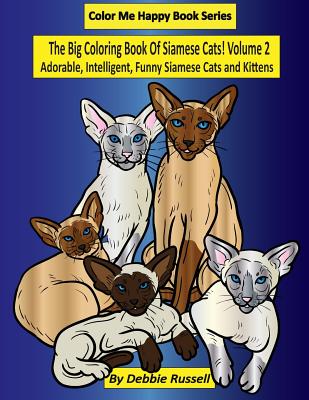 The Big Coloring Book of Siamese Cats! Volume 2: Adorable, Intelligent, Funny Siamese Cats and Kittens - Russell, Debbie