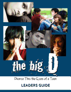 The Big D; Divorce Thru the Eyes of a Teen Leaders Guide