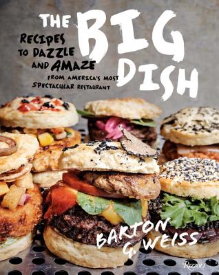 The Big Dish: Recipes to Dazzle and Amaze from America's Most Spectacular Restaurant - Weiss, Barton G