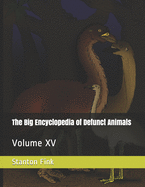 The Big Encyclopedia of Defunct Animals: Volume XV