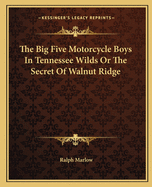 The Big Five Motorcycle Boys In Tennessee Wilds Or The Secret Of Walnut Ridge