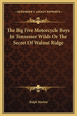 The Big Five Motorcycle Boys in Tennessee Wilds or the Secret of Walnut Ridge - Marlow, Ralph