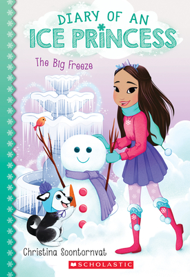 The Big Freeze (Diary of an Ice Princess #4): Volume 4 - Soontornvat, Christina