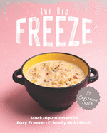 The Big Freeze: Stock-Up on Essential Easy Freezer-Friendly Main Meals