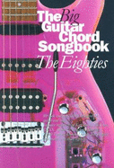 The Big Guitar Chord Songbook: Eighties: The Eighties