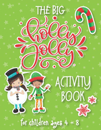 The Big Holly Jolly Activity Book: The Perfect Xmas Gift For Children Ages 4-8. Includes Christmas Holiday Puzzles, Mazes, Connect The Dots, Coloring Pages and Much More! Over 50 Activities!