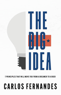 The Big Idea: 7 Principles That Will Move You From A Dreamer to A Doer
