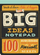 The Big Ideas Notepad: 100 Brainstorming, Mind-Mapping & Awesome Idea-Generating Sheets