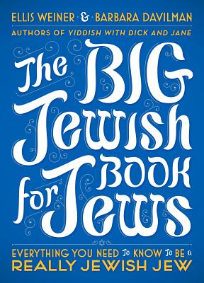 The Big Jewish Book for Jews: Everything You Need to Know to Be a Really Jewish Jew - Weiner, Ellis, and Davilman, Barbara