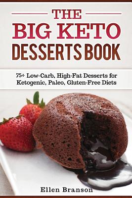 The Big Keto Desserts Book: 75+ Low-Carb, High-Fat Desserts for Ketogenic, Paleo, Gluten-Free Diets - Branson, Ellen