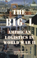 The Big 'l': American Logistics in World War II - Gropman, Alan L