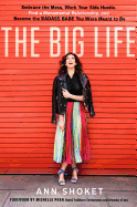 The Big Life: Embrace the Mess, Work Your Side Hustle, Find a Monumental Relationship, and Become the Badass Babe You Were Meant to Be