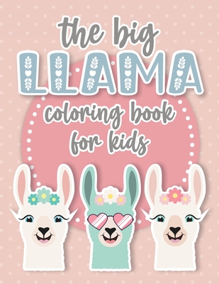 The Big Llama Coloring Book: A Cute and Funny Coloring Gift for Llama and Alpaca Lovers. Perfect for Toddler Girls, Kids, Teenagers and Adults Alike! A Stress Reliever and Relaxation Book With Over 35 Large Pages! - Reddy, Julie
