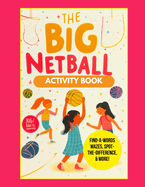 The Big Netball Activity Book: Netball Fun: Play, Learn, and Score with this Activity Book for Kids!