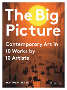 The Big Picture: Contemporary Art in 10 Works by 10 Artists