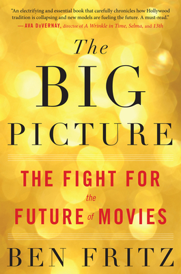 The Big Picture: The Fight for the Future of Movies - Fritz, Ben